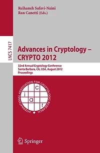 Advances Cryptology -- CRYPTO 2012: 32nd Annual Conference, Santa Barbara, CA, USA, August 19-23, 2012, Proceedings