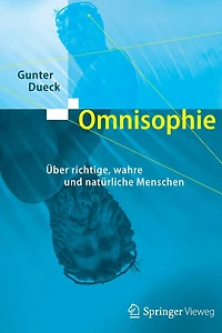 Omnisophie: Über richtige, wahre und natürliche Menschen