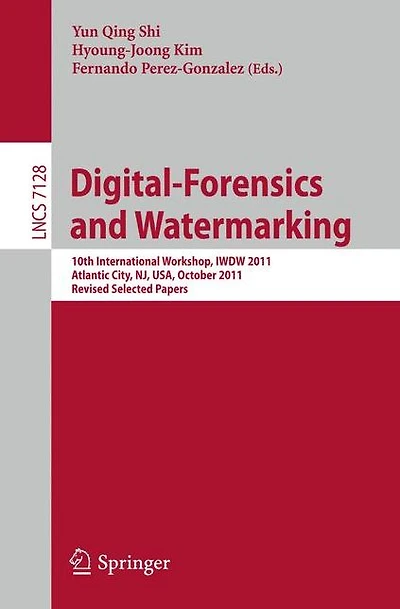 Digital Forensics and Watermarking: 10th International Workshop, IWDW 2011, Atlantic City, NJ, USA, October 23-26, 2011, Revised Selected Papers