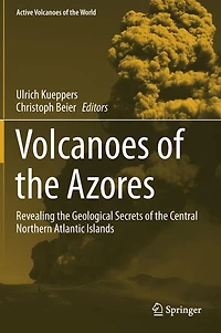 Volcanoes of the Azores: Revealing Geological Secrets Central Northern Atlantic Islands
