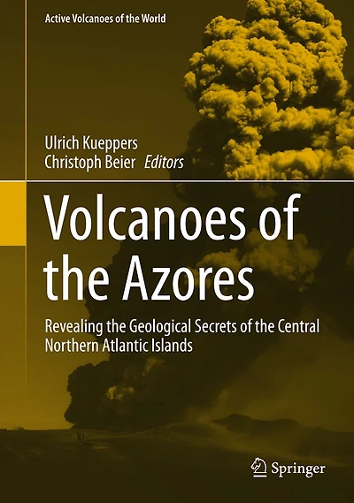 Volcanoes of the Azores: Revealing Geological Secrets Central Northern Atlantic Islands
