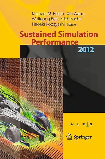 Sustained Simulation Performance 2012: Proceedings of the joint Workshop on High Computing Vector Systems, Stuttgart (HLRS), and Performance, Tohoku University, 2012