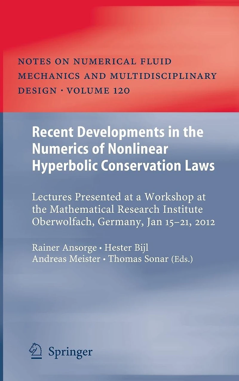 Recent Developments the Numerics of Nonlinear Hyperbolic Conservation Laws: Lectures Presented at a Workshop Mathematical Research Institute Oberwolfach, Germany, Jan 15 - 21, 2012
