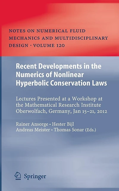 Recent Developments the Numerics of Nonlinear Hyperbolic Conservation Laws: Lectures Presented at a Workshop Mathematical Research Institute Oberwolfach, Germany, Jan 15 - 21, 2012
