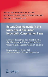 Recent Developments the Numerics of Nonlinear Hyperbolic Conservation Laws: Lectures Presented at a Workshop Mathematical Research Institute Oberwolfach, Germany, Jan 15 - 21, 2012
