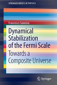 Dynamical Stabilization of the Fermi Scale: Towards a Composite Universe