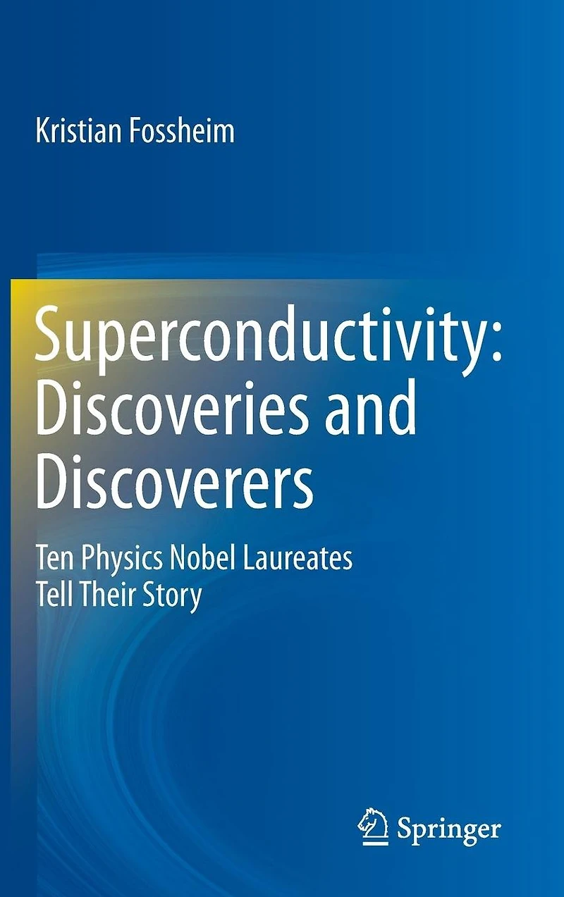 Superconductivity: Discoveries and Discoverers: Ten Physics Nobel Laureates Tell Their Story