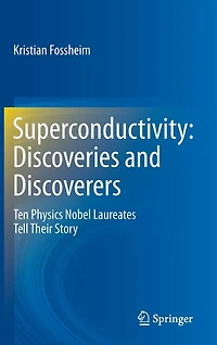 Superconductivity: Discoveries and Discoverers: Ten Physics Nobel Laureates Tell Their Story