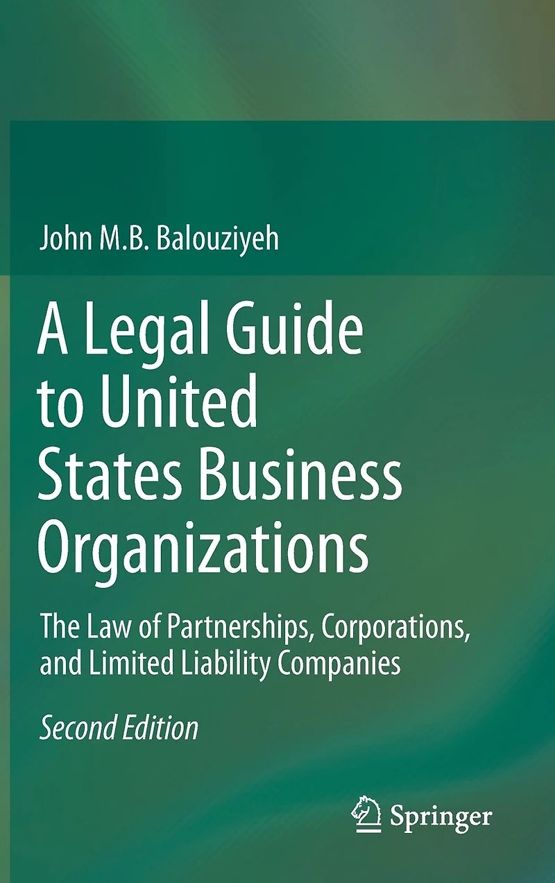 A Legal Guide to United States Business Organizations: The Law of Partnerships, Corporations, and Limited Liability Companies