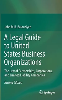 A Legal Guide to United States Business Organizations: The Law of Partnerships, Corporations, and Limited Liability Companies