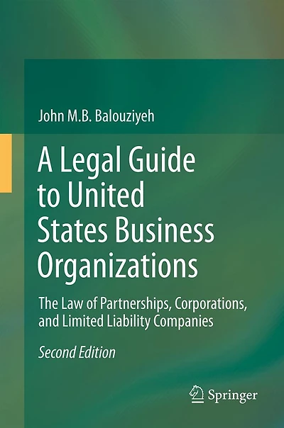 A Legal Guide to United States Business Organizations: The Law of Partnerships, Corporations, and Limited Liability Companies