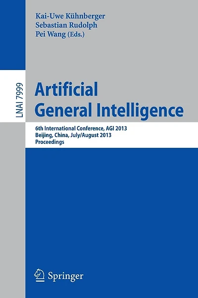 Artificial General Intelligence: 6th International Conference, AGI 2013, Beijing, China, July 31 -- August 3, 2013, Proceedings