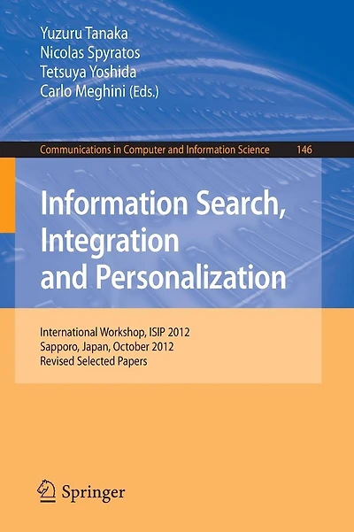 Information Search, Integration and Personalization: International Workshop, ISIP 2012, Sapporo, Japan, October 11-13, 2012. Revised Selected Papers