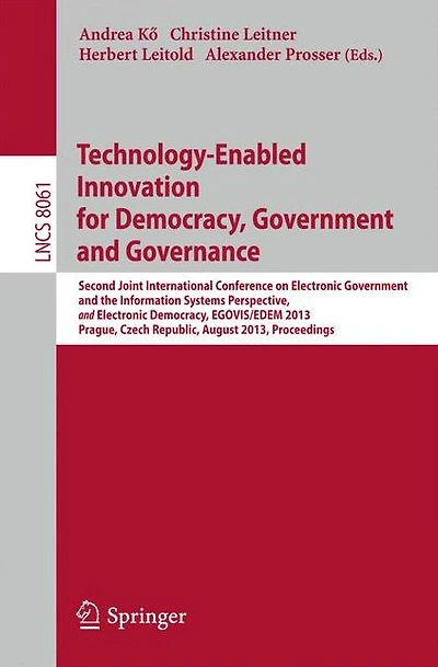 Technology-Enabled Innovation for Democracy, Government and Governance: Second Joint International Conference on Electronic Government and the Information Systems Perspective, and Electronic Democracy, EGOVIS/EDEM 2013, Prague, Czech Republic, August 26-2