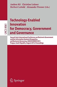 Technology-Enabled Innovation for Democracy, Government and Governance: Second Joint International Conference on Electronic Government and the Information Systems Perspective, and Electronic Democracy, EGOVIS/EDEM 2013, Prague, Czech Republic, August 26-2