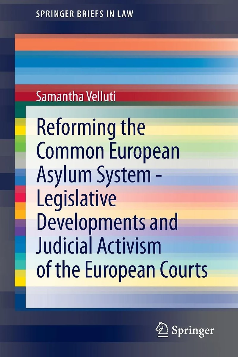 Reforming the Common European Asylum System - Legislative developments and judicial activism of Courts