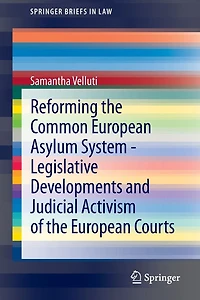 Reforming the Common European Asylum System - Legislative developments and judicial activism of Courts