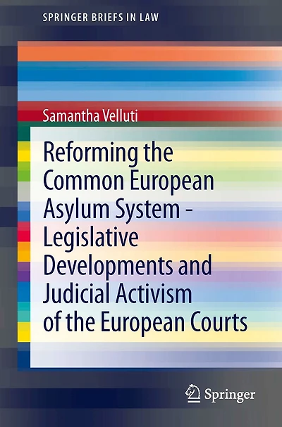 Reforming the Common European Asylum System - Legislative developments and judicial activism of Courts