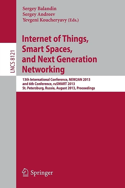 Internet of Things, Smart Spaces, and Next Generation Networking: 13th International Conference, NEW2AN 2013, and 6th Conference, ruSMART 2013, St. Petersburg, Russia, August 28-30, 2013. Proceedings