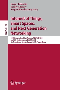Internet of Things, Smart Spaces, and Next Generation Networking: 13th International Conference, NEW2AN 2013, and 6th Conference, ruSMART 2013, St. Petersburg, Russia, August 28-30, 2013. Proceedings