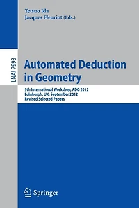 Automated Deduction in Geometry: 9th International Workshop, ADG 2012, Edinburgh, UK, September 17-19, 2012. Revised Selected Papers