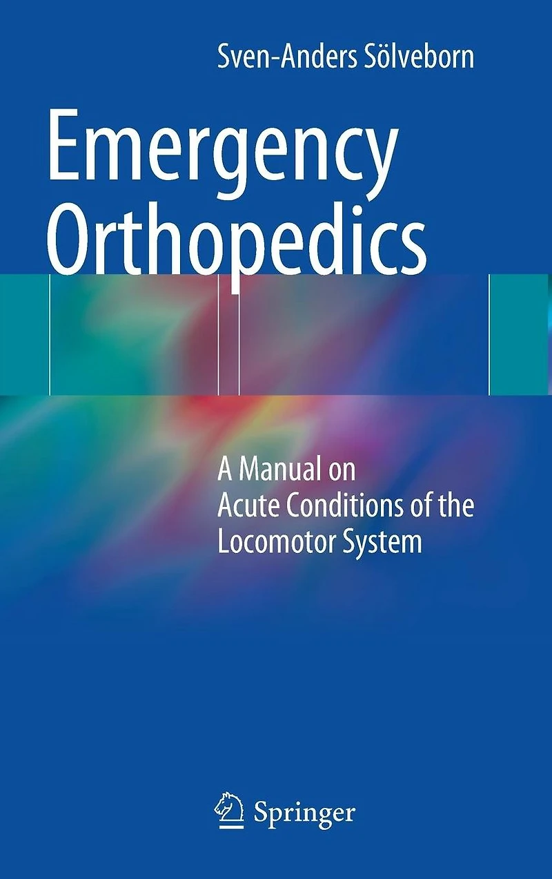 Emergency Orthopedics: A Manual on Acute Conditions of the Locomotor System