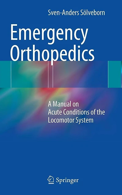 Emergency Orthopedics: A Manual on Acute Conditions of the Locomotor System
