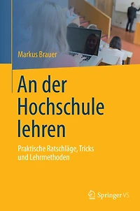 An der Hochschule lehren: Praktische Ratschlï¿½ge, Tricks und Lehrmethoden