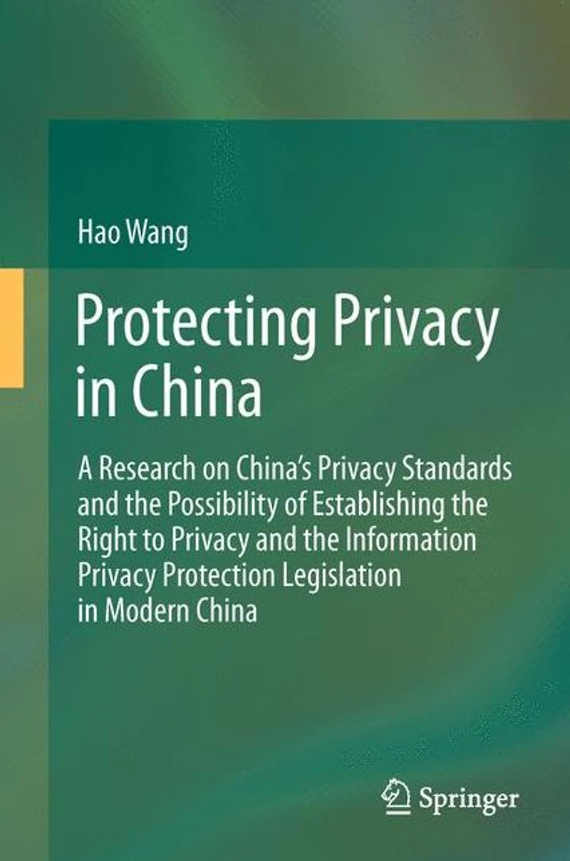 Protecting Privacy China: A Research on China's Standards and the Possibility of Establishing Right to Information Protection Legislation Modern China