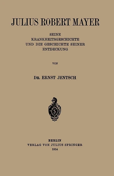 Julius Robert Mayer: Seine Krankheitsgeschichte und die Geschichte Seiner Entdeckung