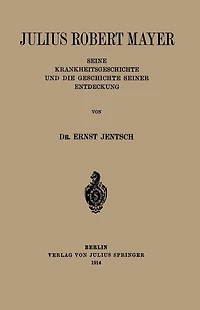 Julius Robert Mayer: Seine Krankheitsgeschichte und die Geschichte Seiner Entdeckung