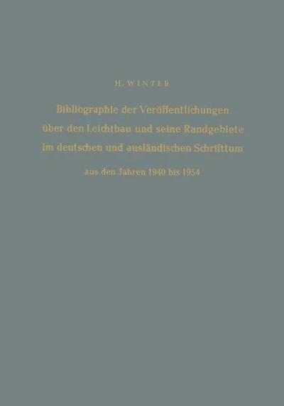 Bibliographie der Veröffentlichungen über den Leichtbau und seine Randgebiete im deutschen und ausländischen Schrifttum aus den Jahren 1940 bis 1954 / Bibliography of Publications on Light Weight Constructions and Related Fields in German and Foreign Lite