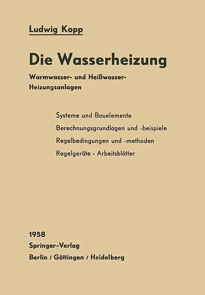 Die Wasserheizung: Warmwasser- und Heißwasser-Heizungsanlagen Ein Lehr- und Nachschlagebuch