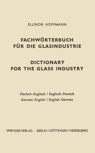 Dictionary for the glass industry / Fachwörterbuch für die Glasindustrie: German-English English-German / Deutsch-Englisch Englisch-Deutsch