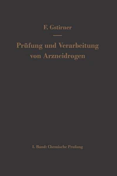 Prüfung und Verarbeitung von Arzneidrogen: Erster Band Chemische Prüfung
