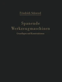 Spanende Werkzeugmaschinen: Grundlagen und Konstruktionen Ein Lehrbuch für Hochschulen, Ingenieurschulen und für die Praxis