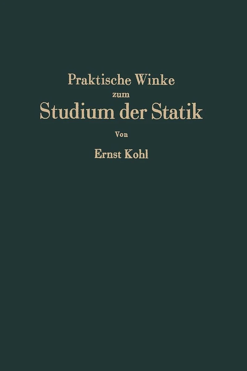 Praktische Winke zum Studium der Statik: Grundlagen·Anwendungen·Rechenkontrollen