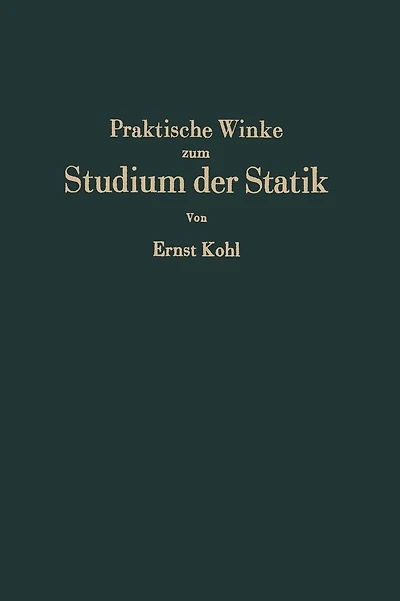 Praktische Winke zum Studium der Statik: Grundlagen·Anwendungen·Rechenkontrollen