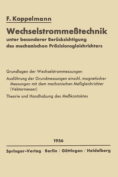 Wechselstrommeßtechnik: unter besonderer Berücksichtigung des mechanischen Präzisionsgleichrichters