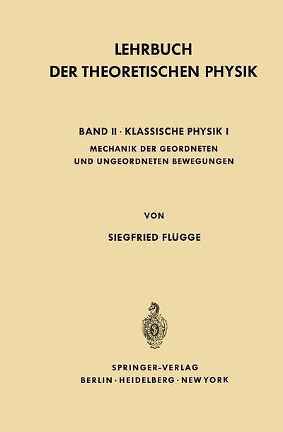 Lehrbuch Der Theoretischen Physik: Band II · Klassische Physik I Mechanik Geordneter und Ungeordneter Bewegungen