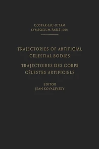 Trajectories of Artificial Celestial Bodies as Determined from Observations / Trajectoires des Corps Celestes Artificiels Déterminées D'après les Observations: Proceedings of a Symposium Held in Paris, April 20-23, 1965