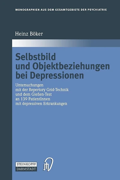 Selbstbild und Objektbeziehungen bei Depressionen: Untersuchungen mit der Repertory Grid-Technik und dem Gießen-Test an 139 PatientInnen mit depressiven Erkrankungen