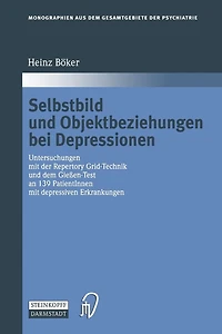 Selbstbild und Objektbeziehungen bei Depressionen: Untersuchungen mit der Repertory Grid-Technik und dem Gießen-Test an 139 PatientInnen mit depressiven Erkrankungen