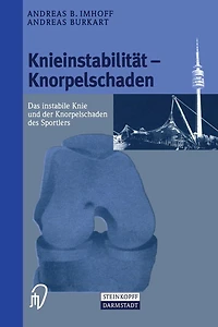 Knieinstabilität und Knorpelschaden: Das instabile Knie und der Knorpelschaden des Sportlers