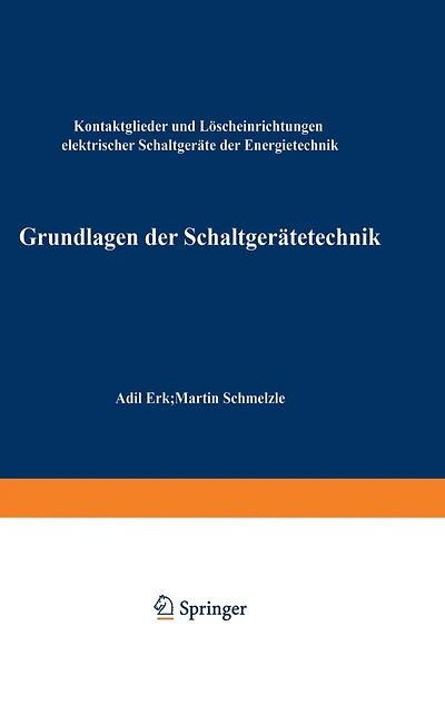Grundlagen der Schaltgerï¿½tetechnik: Kontaktglieder und Lï¿½scheinrichtungen elektrischer Schaltgerï¿½te der Energietechnik