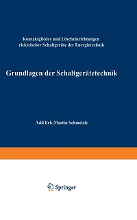 Grundlagen der Schaltgerï¿½tetechnik: Kontaktglieder und Lï¿½scheinrichtungen elektrischer Schaltgerï¿½te der Energietechnik