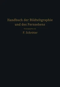 Handbuch der Bildtelegraphie und des Fernsehens: Grundlagen, Entwicklungsziele und Grenzen der elektrischen Bildfernübertragung