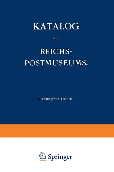 Katalog des Reichs-Postmuseums: Im Auftrage des Reichs-Postamts