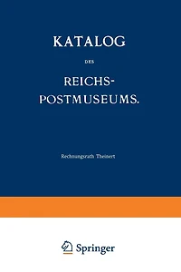 Katalog des Reichs-Postmuseums: Im Auftrage des Reichs-Postamts