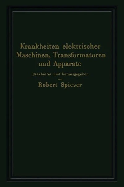 Krankheiten elektrischer Maschinen, Transformatoren und Apparate: Ursachen und Folgen, Behebung und Verhütung